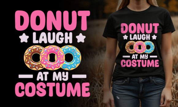Donut Laugh at My Costume T-shirt Graphics