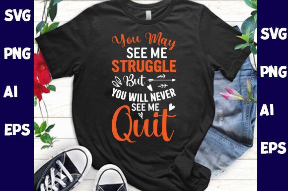 Graphics for T-Shirt Designs: You May See Me Struggle but You Will