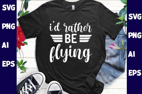 I'd Rather Be Flying Graphics for T-Shirt Designs