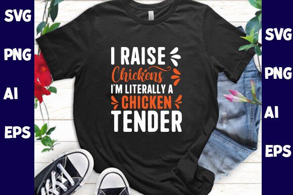 I Raise Chickens: Fun Graphics & T-Shirt Designs