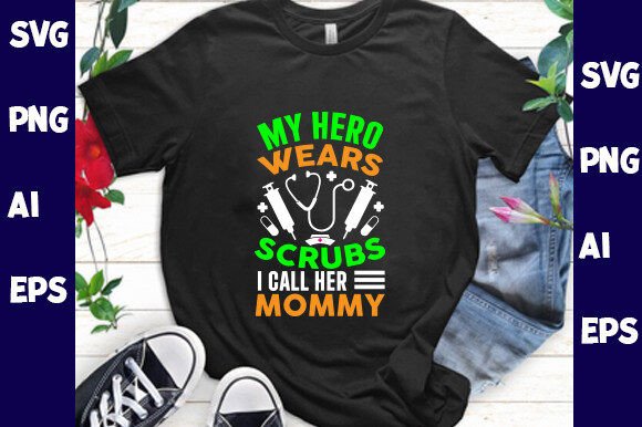 My Hero Wears Scrubs: Mom Graphics & T-Shirt Designs