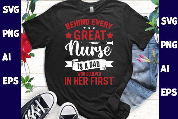 Nurse Every Behind Great is a Dad Who Graphics