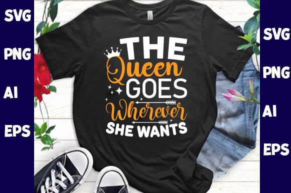The Queen Goes Wherever She Wants: Graphics for T-Shirt Designs